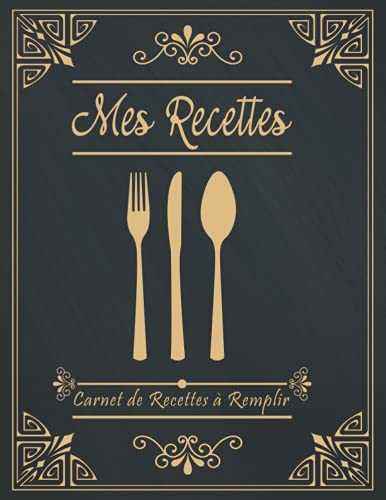 Mes Recettes - Carnet de Recettes à Remplir: Mon Carnet pour 100 recettes à compléter - Livre de Recettes à remplir - Cahier de Recettes à remplir - Format (21.6 * 27.9 cm / 8.5 *11 Pouces / ca A4)