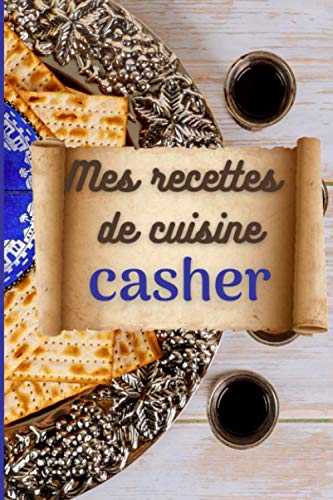 Mes recettes casher: Livre de recettes à compléter pour 100 recettes casher - 2 pages par recette format idéal pour la cuisine 15.24 x 22.86 cm.