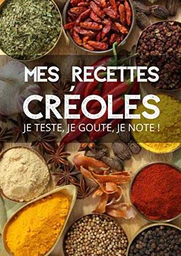 Mes recettes Créoles: Testez, goûtez et notez toutes les recettes des îles aux saveurs exceptionnelles !