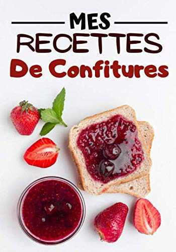 Mes Recettes de confitures: Cahier de recettes à compléter | Spécial Confitures | Carnet pour 100 recettes | notez vos recettes de confitures naturelles