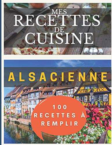 Mes recettes de cuisine alsacienne | 100 recettes à remplir | livre de recettes à compléter