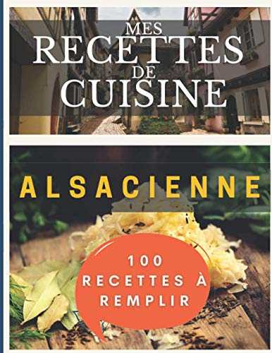 Mes recettes de cuisine alsacienne | 100 recettes à remplir | livre de recettes à compléter