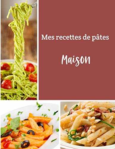 Mes recettes de pâtes maison: Cuisinez de délicieux plats Italiens | Grand format 155 pages | Avec fiches détaillées pour toutes vos recettes |