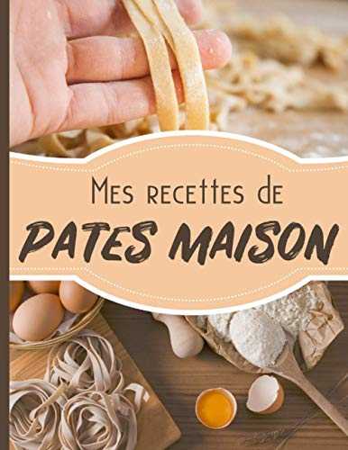 Mes recettes de pates maison: Livre de cuisine à remplir - cahier personnalisable de 50 fiches doubles, grand format 21,6x27.9cm, 110 pages