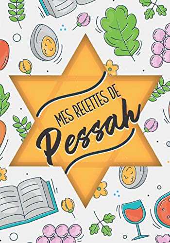 Mes recettes de Pessah: Un cahier pour écrire ses 100 recettes préférées de Pessah (spécial Pâque juive)