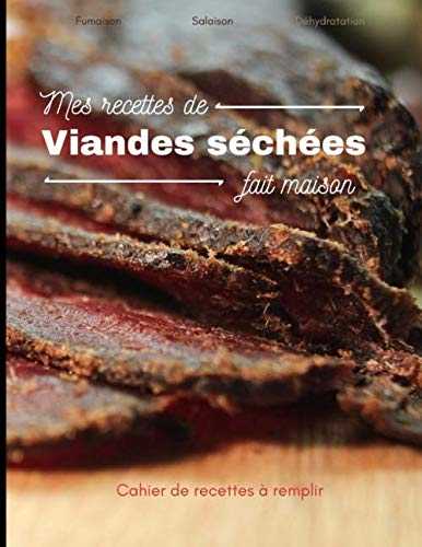 Mes recettes de viandes séchées fait maison: cahier de recettes à remplir, fumaison, salaison, déshydratation