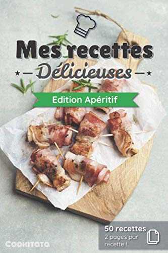 Mes recettes Délicieuses - Edition Apéritif: Cahier de recettes à compléter spécial Apéritif | 50 doubles pages de recette à personnaliser | Format Moyen