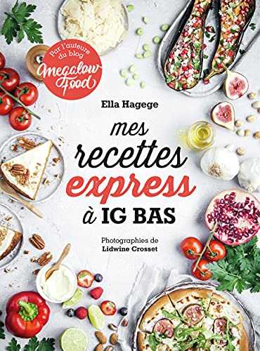 Mes recettes express à IG bas: Par l'auteure du blog Mégalowfood