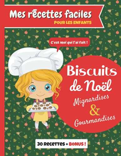 Mes recettes faciles, pour les enfants : Biscuits de Noël, mignardises et gourmandises + bonus: Livre pour faire de la pâtisserie comme un Chef, et dire : "c'est moi qui l'ai fait !" 🧁