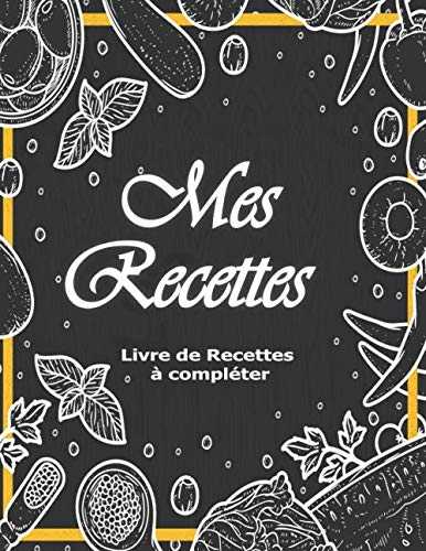 Mes Recettes - Livre de Recettes à Compléter: Carnet Fromat A4 avec 100 Recettes à Enregistrer. deux pages par Recette Incluant de l'espace pour ajouter des illustrations et des dessins explicatifs