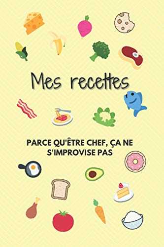 Mes recettes: Livret pour écrire toutes vos recettes : légumes, gratins, viandes, poissons, gâteaux, confitures, quiches, salades... tout ce que vous voulez.
