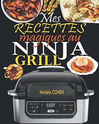 Mes recettes magiques au Ninja Grill: Une collection des meilleures recettes pour griller à l’intérieur et croustiller à la perfection (Recettes détaillées avec photos)