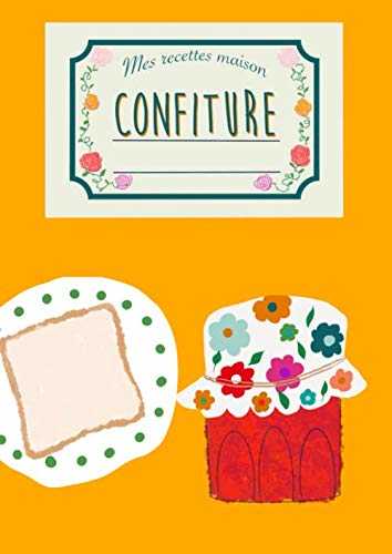 Mes recettes maison CONFITURE: cahier de recette de confiture, carnet de recette à remplir, A4