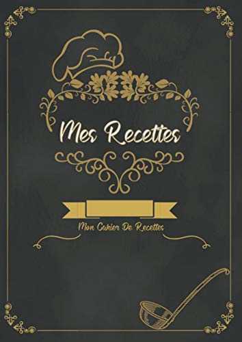 Mes Recettes Mon Cahier De Recettes: Livre de recettes à remplir - Carnet pour 100 recettes - Un Cahier De Recettes Personnalisable à Remplir avec vos ... de famille. (Livre de Cuisine idée cadeau)