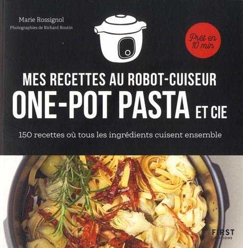 Mes recettes "one pot" et cie au robot cuiseur - 150 recettes où tous les ingrédients cuisent ensemble