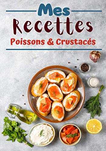Mes recettes poissons & crustacés: Cahier de recettes à compléter | Spécial poissons crustacés et fruit de mer | Carnet pour 50 recettes | deux pages par recettes