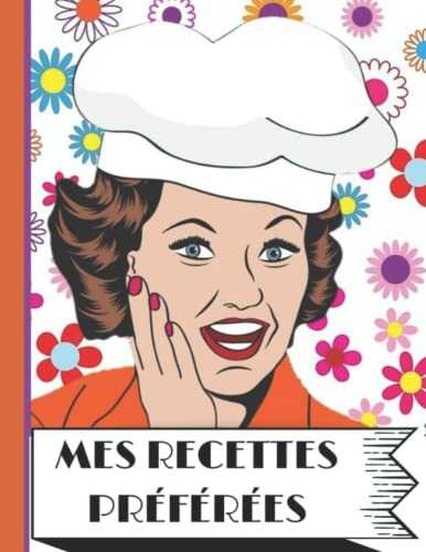 Mes Recettes préférées - Cahier de Recettes à Remplir Personnalisé: 100 fiches à compléter - Livre Cuisine - Idée Cadeau vintage - Cahier de ... recettes vintage - Cahier recettes Vintage