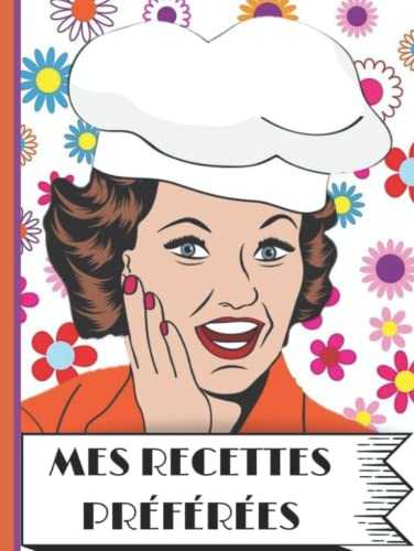 Mes Recettes préférées - Cahier de recettes Grand format à remplir soi même - Cahier de recettes à remplir entrée plat dessert: Cahier de 200 recettes ... - Cahier Vintage de 200 recettes à remplir