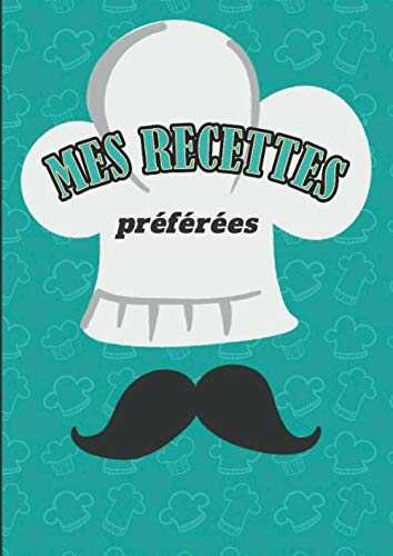 Mes recettes préférées: Carnet de recettes à remplir