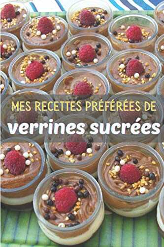 Mes recettes préférées de verrines sucrées: Carnet de notes à remplir (15,24 cms X 22,86 cms, 100 pages) / 98 fiches pour noter et créer vos préparations !