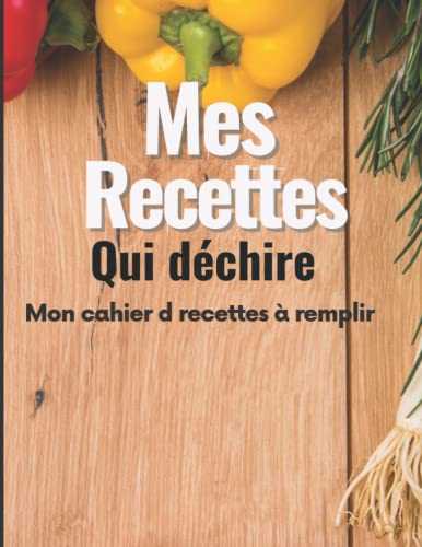 Mes Recettes qui déchire: Mon Cahier de recettes: Carnet de de cuisine à remplir : deux (2) pages par recettes avec un grand espace disponible pour rédiger vos recettes et photo