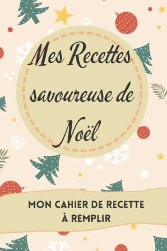 Mes Recettes savoureuse de Noël: mon cahier de recette à remplir, idée de cadeaux,103 page,livre de cuisine,canet de recette