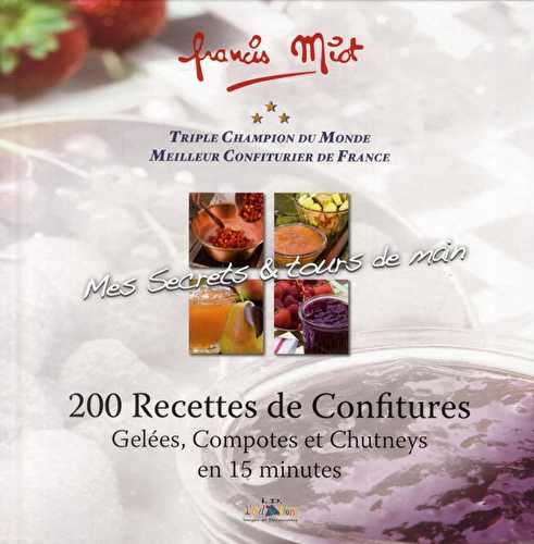 Mes secrets & tours de main - 200 recettes de confitures, gelées, compotes et chutneys en 15 minutes