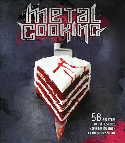 Metal cooking - 58 recettes de pâtisserie inspirées du rock et du heavy metal