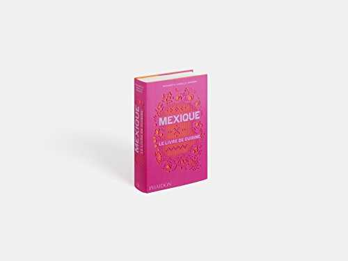 MEXIQUE LE LIVRE DE CUISINE