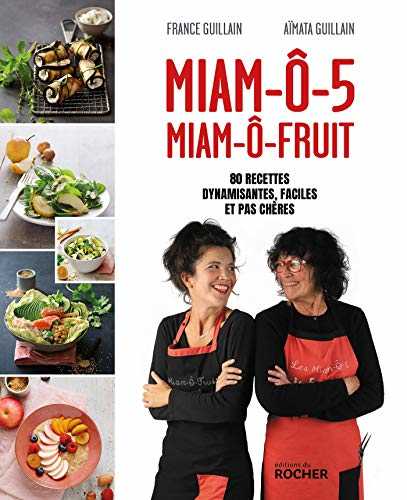 Miam-ô-5, Miam-ô-fruit: 80 recettes dynamisantes, faciles et pas chères
