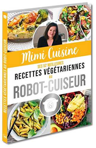 Mimi cuisine - ses 52 meilleures recettes végétariennes au robot-cuiseur