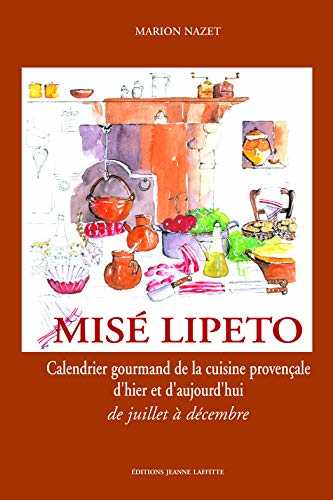 Misé Lipeto Calendrier gourmand de la cuisine provençale : Tome 1, De juillet à décembre