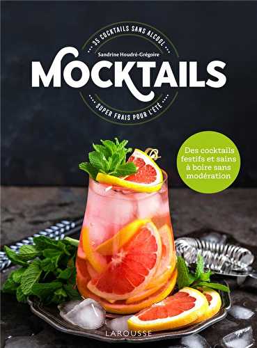 Mocktails - 35 cocktails sans alcool super frais pour l'été - des cocktails festifs et sains à boire sans modération
