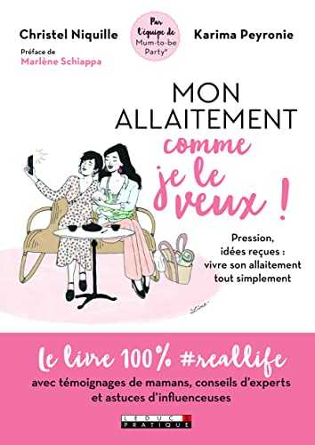 Mon allaitement comme je le veux !: pression, idées reçues : vivre son allaitement tout simplement