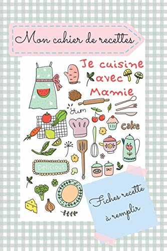 Mon cahier de recette "je cuisine avec Mamie": CARNET DE FICHES RECETTES A REMPLIR, POUR ENFANT - Livre de cuisine pour enfant à personnaliser