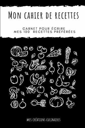 Mon cahier de recettes: Carnet pour écrire mes 100 recettes préférées | Format 15,60 cm x 23,39 cm (6,14 x 9,21 pouces)