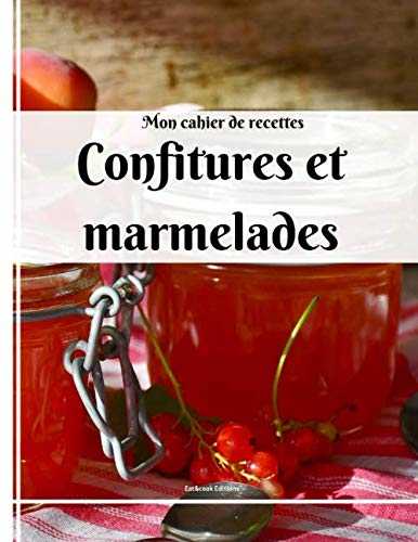 Mon cahier de recettes: confitures et marmelades, fiches recettes à remplir