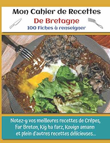 Mon Cahier de Recettes De Bretagne: 100 Fiches de recettes à renseigner pour immortaliser vos meilleures recettes !