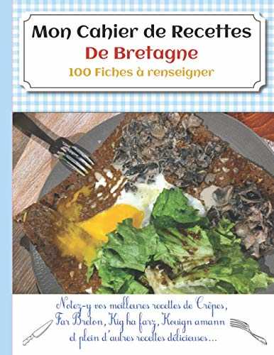 Mon Cahier de Recettes De Bretagne: 100 Fiches de recettes à renseigner pour immortaliser vos meilleures recettes !