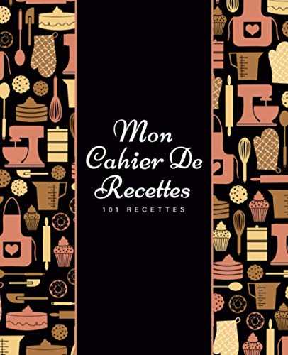 Mon cahier de recettes: Livre de cuisine vierge à remplir. 101 recettes préférées dans un seul carnet