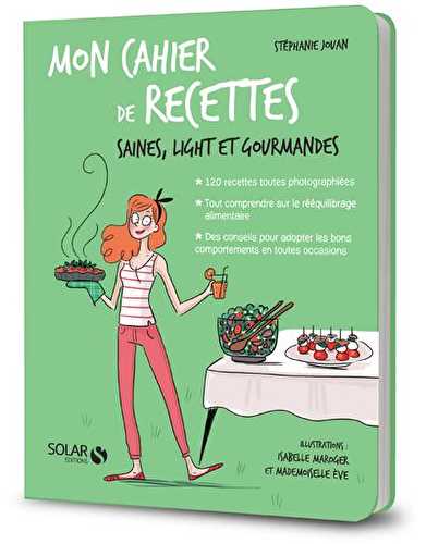 Mon cahier - de recettes - saines, légères et gourmandes