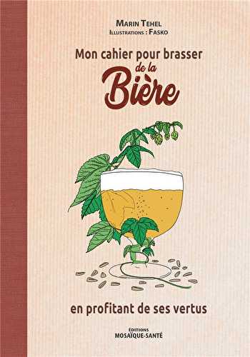 Mon cahier pour brasser la bière en profitant de ses vertus