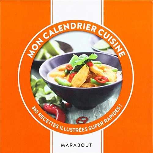 Mon calendrier cuisine - 365 recettes illutstrées super rapides !