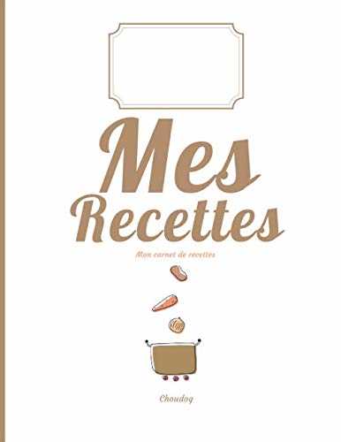 Mon Carnet De Recettes: Cahier a Remplir - 100 Recettes numérotées à remplir, rubrique Notes & Photographies de vos Plats,120 Pages, 21,59 x 27,94 cm ... et cuisiniers professionnels ou non.