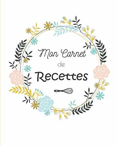 Mon Carnet de Recettes: Cahier de recettes à compléter. 2 pages par recettes -Cadeau Idéal - Livre de recettes à remplir-