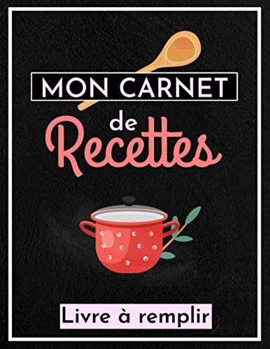 Mon Carnet de Recettes - Livre à Remplir - Cahier de cuisine à compléter soi-même - 100 Fiches Recettes à compléter et Sommaire - 104 pages - Format A4 (21,89 cm x 28,54 cm)