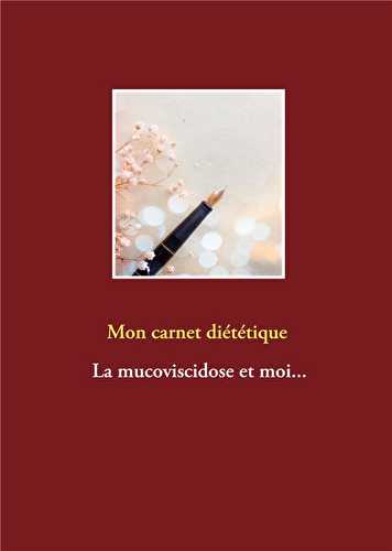 Mon carnet diététique - la mucoviscidose et moi...