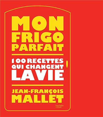 Mon frigo parfait - 100 recettes qui changent la vie