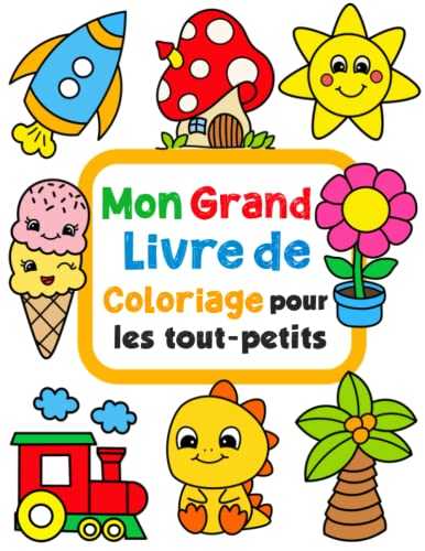 Mon Grand Livre De Coloriage Pour Les Tout-Petits: 100 dessins à colorier simples et amusantes pour les enfants de 1 à 4 ans.