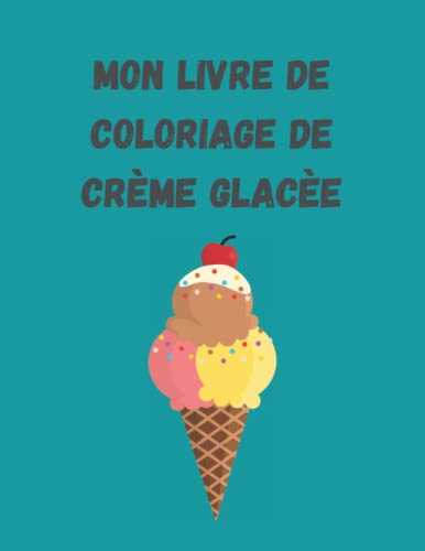 Mon livre de coloriage de crème glacée: 20 motifs de glaces à colorier pour petits et grands